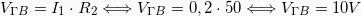 \[ V_{\Gamma B} = I_1 \cdot R_2  \Longleftrightarrow V_{\Gamma B} = 0,2 \cdot 50 \Longleftrightarrow V_{\Gamma B} = 10V\]