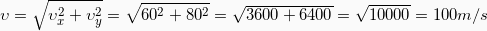 \[\upsilon = \sqrt{\upsilon_x^2 + \upsilon_y^2} = \sqrt{60^2+80^2} = \sqrt{3600+6400} = \sqrt{10000} = 100m/s\]