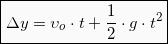 \begin{equation*}  \boxed{\Delta y = υ_{ο}\cdot t + \frac{1}{2}\cdot g\cdot t^2} \end{Equation}