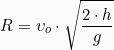 \[R = \upsilon_o \cdot \sqrt{\frac{2 \cdot h}{g}}\]