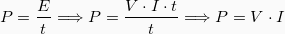 \begin{equation*}  P=\frac{E}{t} \Longrightarrow P = \frac{V\cdot I \cdot t}{t} \Longrightarrow P = V\cdot I \end{equation*}