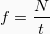 \[f=\frac{N}{t}\]