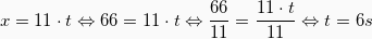 \[ x = 11\cdot t \Leftrightarrow \newline 66 = 11 \cdot t \Leftrightarrow \newlinw \frac{66}{11} = \frac{11 \cdot t}{11} \Leftrightarrow \newline t=6s\]