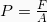 P=\frac{F}{A}