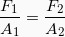 \[ \frac{F_1}{A_1} = \frac{F_2}{A_2} \]