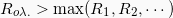 \[ R_{o \lambda .} > \max( R_1, R_2, \cdots )\]