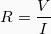 \begin{equation*}  R = \frac{V}{I} \end{equation*}