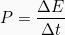 \[P = \frac{\Delta E}{\Delta t}\]