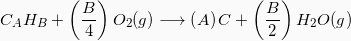 \[  C_AH_B + \left(\frac{B}{4}\right) O_2(g) \longrightarrow \left(A\right) C + \left(\frac{B}{2}\right)H_2O(g) \]