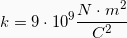 \[ k = 9 \cdot 10^9 \frac{N \cdot m^2}{C^2} \]