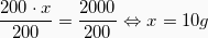 \[  \frac{200 \cdot x}{200} = \frac{2000}{200} \Leftrightarrow   x = 10g\]