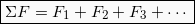 \[\boxed{ΣF = F_1 + F_2 + F_3 + \cdots}\]