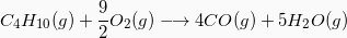 \[  C_4H_{10} (g) + \frac{9}{2} O_2(g) \longrightarrow 4 CO (g) + 5H_2O(g) \]