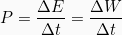 \[P = \frac{\Delta E}{\Delta t} = \frac{\Delta W}{\Delta t}\]