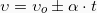 \[\upsilon = \upsilon_{o} \pm \alpha \cdot t\]