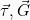 \vec{\tau}, \vec{G}