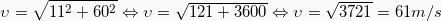 \[ \upsilon = \sqrt{11^2 + 60^2} \Leftrightarrow \upsilon = \sqrt{121 + 3600} \Leftrightarrow \upsilon = \sqrt{3721} = 61m/s \]