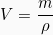 \[V = \frac{m}{\rho}\]