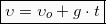 \begin{equation*}  \boxed{υ =υ_{ο} + g\cdot t} \end{Equation}