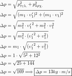 \begin{equation*} \begin{split} Δp &= \sqrt{ p_{τελ.}^2 + p_{αρχ.}^2 }\\ Δp &= \sqrt{(m_1\cdot υ_1^\prime)^2 + (m_1\cdot υ_1)^2 }\\ Δp &= \sqrt{m_1^2 \cdot {υ_1^\prime}^2 + m_1^2 \cdot υ_1^2 }\\ Δp &= \sqrt{m_1^2\cdot ({υ_1^\prime}^2 + υ_1^2) }\\ Δp &= m_1 \cdot \sqrt{({υ_1^\prime}^2 + υ_1^2) }\\ Δp &= 1 \cdot \sqrt{5^2 + 12^2}\\ Δp &= \sqrt{25 + 144 }\\ Δp &= \sqrt{169} \Longrightarrow \boxed{Δp = 13 kg\cdot m/s} \end{split} \end{equation*}