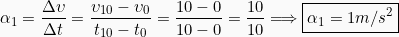 \[\alpha_1 = \frac{\Delta \upsilon}{\Delta t} = \frac{\upsilon_{10} - \upsilon_0}{t_{10}-t_0}=\frac{10-0}{10-0}=\frac{10}{10} \Longrightarrow \boxed{\alpha_1 = 1m/s^2}\]