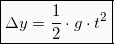 \begin{equation*}  \boxed{\Delta y = \frac{1}{2}\cdot g\cdot t^2} \end{Equation}