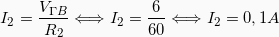 \[  I_2 = \frac{V_{\Gamma B}}{R_2} \Longleftrightarrow I_2 = \frac{6}{60} \Longleftrightarrow I_2 = 0,1A \]