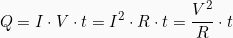 \[Q = I\cdot V \cdot t = I^2 \cdot R \cdot t = \frac{V^2}{R}\cdot t\]