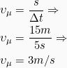 \begin{align*} υ_μ &= \frac{s}{Δt} \Rightarrow\\ υ_μ &= \frac{15m}{5s} \Rightarrow\\ υ_μ &= 3m/s \end{align*}