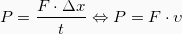 \[ P = \frac{F \cdot \Delta x}{t} \Leftrightarrow P = F \cdot \upsilon \]