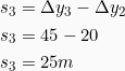 \begin{align*} s_3 &= \Delta y_3 - \Delta y_2 \\ s_3 &= 45 - 20\\ s_3 &= 25m \end{align*}