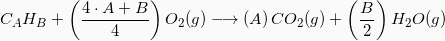 \[  C_AH_B + \left( \frac{4\cdot A + B}{4}\right) O_2(g) \longrightarrow \left(A\right) CO_2(g) +\left(\frac{B}{2}\right)H_2O(g) \]