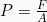 P=\frac{F}{A}