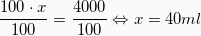 \[  \frac{100 \cdot x}{100} = \frac{4000}{100} \Leftrightarrow   x = 40ml\]