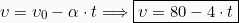 \[\upsilon = \upsilon_0 - \alpha\cdot t \Longrightarrow \boxed{\upsilon = 80 - 4\cdot t}\]