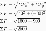 \begin{align*} $$ ΣF &= \sqrt{{ΣF_x}^2 + {ΣF_y}^2 } \\ ΣF &= \sqrt{40^2+(-30)^2} \\ ΣF &= \sqrt{1600+900}\\ ΣF &= \sqrt{2500}\\ \end{align*}