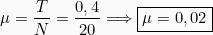 \begin{equation*} &mu; = \frac{T}{N} = \frac{0,4}{20} \Longrightarrow \boxed{&mu;=0,02} \end{equation*}