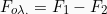 \[  F_{o\lambda .} = F_1 - F_2\]