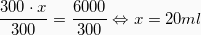 \[  \frac{300 \cdot x}{300} = \frac{6000}{300} \Leftrightarrow   x = 20ml\]