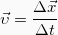 \[\vec{\upsilon} = \frac{\Delta \vec{x}}{\Delta t}\]