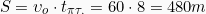 \[S = \upsilon_o \cdot t_{\pi \tau .} = 60 \cdot 8 = 480m\]
