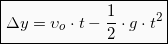 \begin{equation*}  \boxed{\Delta y = υ_{ο}\cdot t - \frac{1}{2}\cdot g\cdot t^2} \end{Equation}