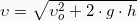 \[\upsilon = \sqrt{ \upsilon_o^2 +2 \cdot g \cdot h}\]