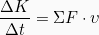 \[\frac{\Delta K}{\Delta t} = \Sigma F \cdot  \upsilon\]