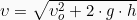 \[\upsilon = \sqrt{ \upsilon_o^2 +2 \cdot g \cdot h}\]