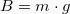 \[Β = m\cdot g \]