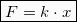 \[\boxed{F = k\cdot x}\]