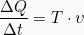 \[\frac{\Delta Q}{\Delta t} = T \cdot  \upsilon\]