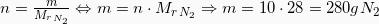 n=\frac{m}{M_r_{N_2}} \Leftrightarrow m=n\cdot {M_r}_{N_2} \Rightarrow m=10\cdot 28 = 280g N_2