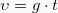 \[\upsilon = g \cdot t\]